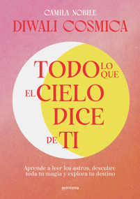 Todo lo que el cielo dice de ti: Aprende a leer los astros, descubre tu magia y explora tu destino / Everything the Universe Says about.. (Spanish Edition) by Camila Nobile, 9788419241733
