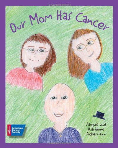 Our Mom Has Cancer by Abigail Ackermann, Adrienne Ackermann, 9780944235164