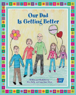Our Dad Is Getting Better by Alex Silver, Emily Silver, Anna Rose Silver, 9780944235867