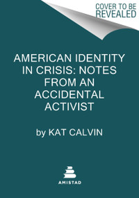 American Identity in Crisis: Notes from an Accidental Activist - 9780063341920 by Kat Calvin, 9780063341920