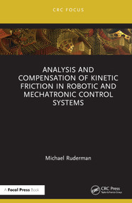 Analysis and Compensation of Kinetic Friction in Robotic and Mechatronic Control Systems by Michael Ruderman, 9781032539454