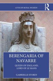 Berengaria of Navarre (Queen of England, Lord of Le Mans) by Gabrielle Storey, 9781032121475