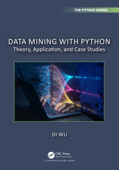 Data Mining with Python (Theory, Application, and Case Studies) by Di Wu, 9781032598901