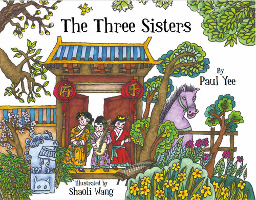 The Three Sisters - 9781990598265 by Paul Yee, Shaoli Wang