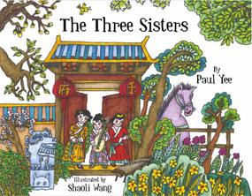 The Three Sisters - 9781990598265 by Paul Yee, Shaoli Wang, 9781990598265