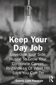 Keep Your Day Job (Leverage Your Side Hustle To Grow Your Corporate Career, Regardless Of What HR Says You Can Do) by Dannie Fountain, 9781032688022