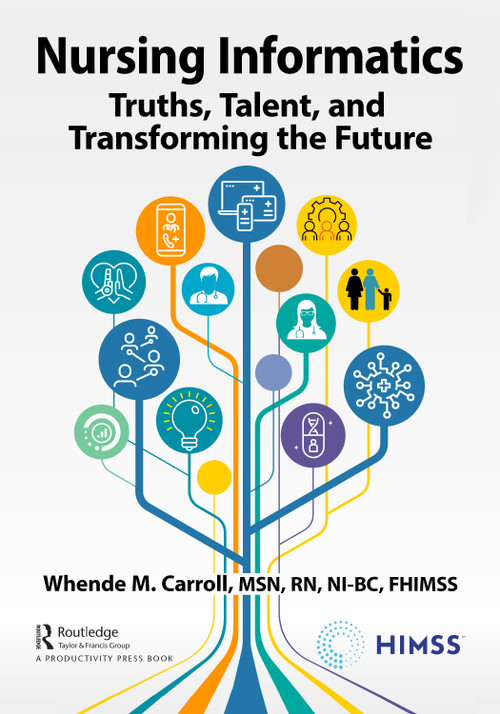 Nursing Informatics (Truths, Talent, and Transforming the Future) by Whende Carroll, , MSN, RN-BC, FHIMSS, 9781032065779