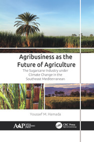 Agribusiness as the Future of Agriculture (The Sugarcane Industry under Climate Change in the Southeast Mediterranean) by Youssef M. Hamada, 9781774639009