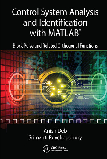 Control System Analysis and Identification with MATLAB® (Block Pulse and Related Orthogonal Functions) by Anish Deb, Srimanti Roychoudhury, 9780367571238