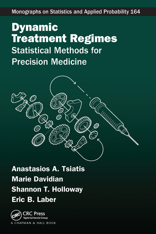 Dynamic Treatment Regimes (Statistical Methods for Precision Medicine) by Anastasios A. Tsiatis, Marie Davidian, Shannon T. Holloway, Eric B Laber, 9781032082288