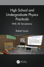 High School and Undergraduate Physics Practicals (With 3D Simulations) by Robert Lucas, 9781032197395