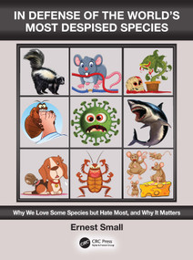 In Defense of the World's Most Despised Species (Why we love some species but hate most, and why it matters) by Ernest Small, 9781032536453