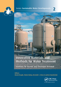 Innovative Materials and Methods for Water Treatment (Solutions for Arsenic and Chromium Removal) by Marek Bryjak, Nalan Kabay, Bernabe L. Rivas, Jochen Bundschuh, 9781138606593