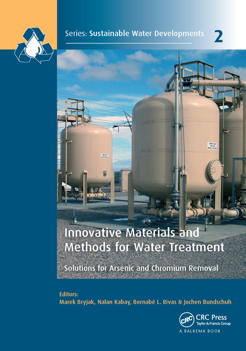 Innovative Materials and Methods for Water Treatment (Solutions for Arsenic and Chromium Removal) by Marek Bryjak, Nalan Kabay, Bernabe L. Rivas, Jochen Bundschuh, 9781138606593