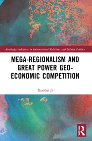 Mega-regionalism and Great Power Geo-economic Competition by Xianbai Ji, 9781032010854