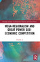 Mega-regionalism and Great Power Geo-economic Competition by Xianbai Ji, 9781032010854