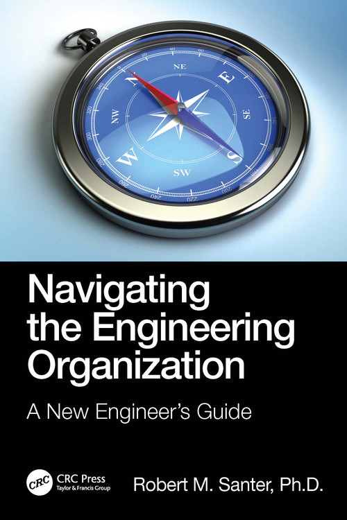 Navigating the Engineering Organization (A New Engineer's Guide) by Robert M. Santer, 9781032102511