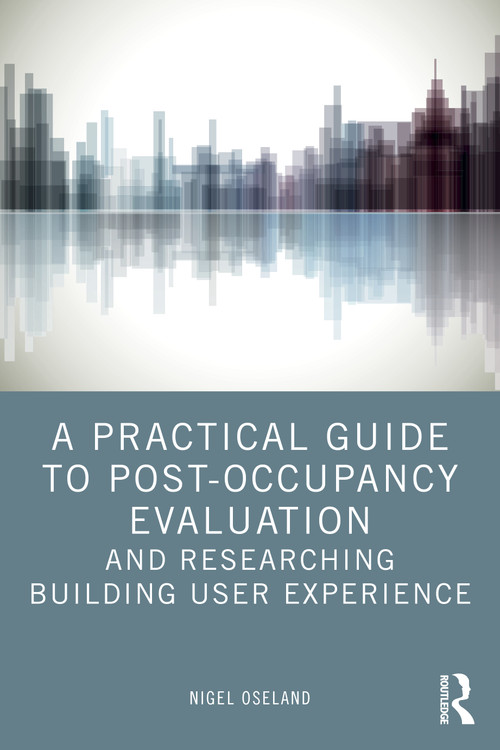 A Practical Guide to Post-Occupancy Evaluation and Researching Building User Experience by Nigel Oseland, 9781032390925