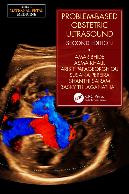 Problem-Based Obstetric Ultrasound by Amar Bhide, Basky Thilaganathan, Asma Khalil, Aris T. Papageorghiou, Susana Pereira, Shanthi Sairam, 9781498701891