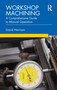 Workshop Machining (A Comprehensive Guide to Manual Operation) by David Harrison, 9780367278397