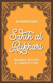 40 Hadith from Sahih al-Bukhari by Shahrul Hussain, Zahed Fettah, 9780860379355