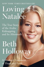 Loving Natalee (A Mother's Testament of Hope and Faith) by Beth Holloway, 9780063395657