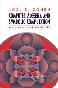 Computer Algebra and Symbolic Computation (Mathematical Methods) by Joel S. Cohen, 9780367659479