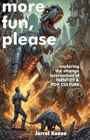 More Fun, Please (Exploring the Strange Intersection of Identity and Pop Cuture) by Jarret Keene, 9781945665431