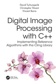 Digital Image Processing with C++ (Implementing Reference Algorithms with the CImg Library) by David Tschumperle, Christophe Tilmant, Vincent Barra, 9781032347530