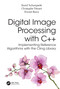 Digital Image Processing with C++ (Implementing Reference Algorithms with the CImg Library) by David Tschumperle, Christophe Tilmant, Vincent Barra, 9781032347530