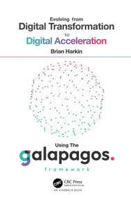 Evolving from Digital Transformation to Digital Acceleration Using The Galapagos Framework by Brian Harkin, 9781032511115