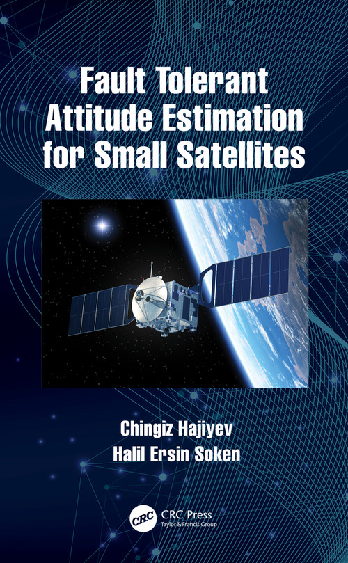 Fault Tolerant Attitude Estimation for Small Satellites by Chingiz Hajiyev, Halil Ersin Soken, 9780367689407