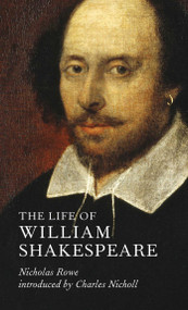 The Life of William Shakespeare by Nicholas Rowe, Charles Nicholl, 9781843682455