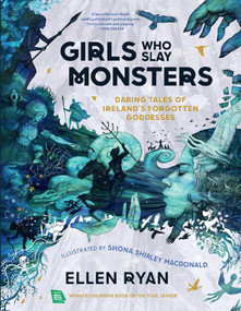 Girls Who Slay Monsters (Daring Tales of Ireland's Forgotten Goddesses) by Ellen Ryan, Shona Shirley MacDonald, 9781623716738