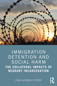 Immigration Detention and Social Harm (The Collateral Impacts of Migrant Incarceration) by Michelle Peterie, 9781032441498