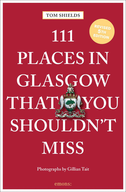 111 Places in Glasgow That You Shouldn't Miss by Tom Shields, Gillian Tait, 9783740822378