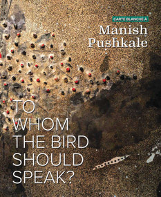 Carte Blanche à Manish Pushkale (To Whom the Bird Should Speak?) by Claire Bettinelli, 9789394501423