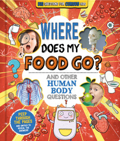 Where Does My Food Go? (And Other Human Body Questions) (Big Questions for Curious Kids with Peek-Through Pages) by IglooBooks, Willow Green, Jennifer  Naalchigar, 9781837716852