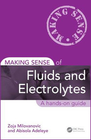 Making Sense of Fluids and Electrolytes (A hands-on guide) by Zoja Milovanovic, Abisola Adeleye, 9781498747196