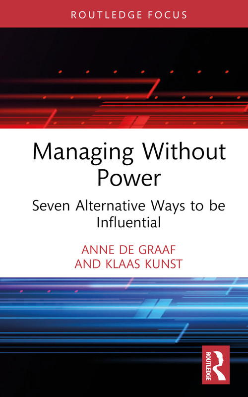 Managing Without Power (Seven Alternative Ways to be Influential) by Anne de Graaf, Klaas Kunst, 9781032589718