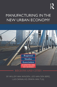 Manufacturing in the New Urban Economy by Willem van Winden, Leo van den Berg, Luis Carvalho, Erwin van Tuijl, 9780415710091
