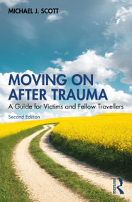 Moving On After Trauma (A Guide for Victims and Fellow Travellers) by Michael J. Scott, 9781032583419
