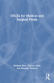 OSCEs for Medical and Surgical Finals by Shabana Bora, Theresa Heah, Shivangi Thakore, 9780340815892