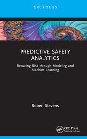 Predictive Safety Analytics (Reducing Risk through Modeling and Machine Learning) by Robert Stevens, 9781032424385