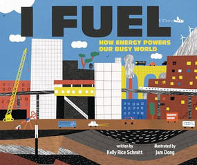 I Fuel (How Energy Powers Our Busy World) by Kelly Rice Schmitt, Jam Dong, 9781728476834