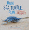Run, Sea Turtle, Run (A Hatchling's Journey) - 9781728477749 by Stephen R. Swinburne, 9781728477749