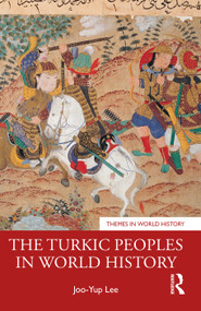 The Turkic Peoples in World History by Joo-Yup Lee, 9781032170015