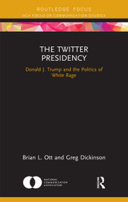 The Twitter Presidency (Donald J. Trump and the Politics of White Rage) - 9780367670283 by Brian L. Ott, Greg Dickinson, 9780367670283
