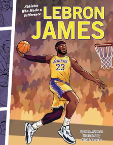 LeBron James (Athletes Who Made a Difference) by Josh Anderson, Kristel Becares, 9781728492957