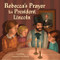 Rebecca's Prayer for President Lincoln by Jane Yolen, Laura Barella, 9798765602997